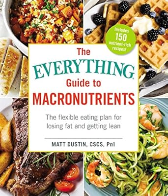 Unlock Your Best Body: A Comprehensive Review of The Everything Guide to Macronutrients: The Flexible Eating Plan for Losing Fat and Getting Lean (Everything®)