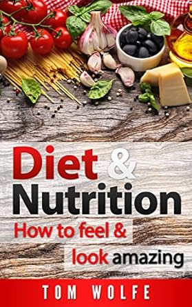 Discover the Secrets to a Healthier You: A Comprehensive Review of DIET AND NUTRITION: How to Feel and Look Amazing (Lose Weight, Diet, Nutrition, Weight Loss, Basic Nutrition, Vitamins & Minerals Book 1)