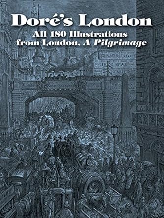 An Unforgettable Journey Through Victorian London: Doré’s London – All 180 Illustrations from London, A Pilgrimage (Dover Fine Art, History of Art)