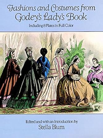 Discover Timeless Elegance: A Review of Fashions and Costumes from Godey’s Lady’s Book: Including 8 Plates in Full Color (Dover Fashion and Costumes)