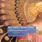 Transform Your Understanding of Compassion with This Insightful Review: Not About Being Good (Enhanced Edition): A Practical Guide to Buddhist Ethics