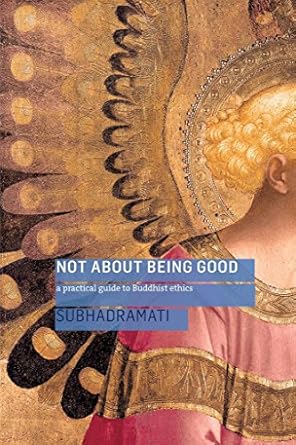 Transform Your Understanding of Compassion with This Insightful Review: Not About Being Good (Enhanced Edition): A Practical Guide to Buddhist Ethics