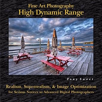 Unlock Stunning Visuals: A Comprehensive Review of ‘Fine Art Photography: High Dynamic Range: Realism, Superrealism, & Image Optimization for Serious Novices to Advanced Digital Photographers’