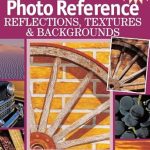 Unlock Stunning Visuals: A Comprehensive Review of Artist’s Photo Reference – Reflections, Textures & Backgrounds: 6 Demonstrations Show You How to Get Fantastic Results in Your Work
