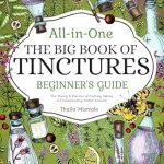 Discover the Secrets of Herbal Healing: A Comprehensive Review of ‘The Big Book of Tinctures: All-in-1 Beginner’s Guide | The Theory & Practice of Crafting, Taking & Understanding Herbal Extracts with Every Natural Remedy & Ancient Recipe You’ll Ever Need’