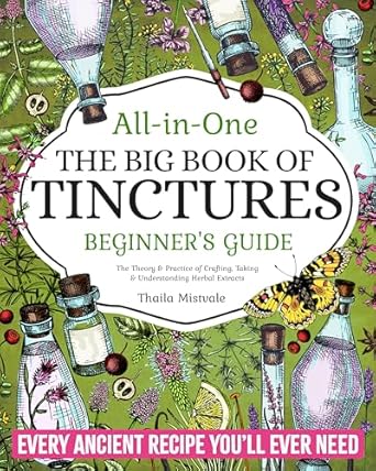 Discover the Secrets of Herbal Healing: A Comprehensive Review of ‘The Big Book of Tinctures: All-in-1 Beginner’s Guide | The Theory & Practice of Crafting, Taking & Understanding Herbal Extracts with Every Natural Remedy & Ancient Recipe You’ll Ever Need’