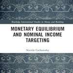 Discover the Insights: A Comprehensive Review of Monetary Equilibrium and Nominal Income Targeting (Routledge International Studies in Money and Banking Book 96) Discover the Insights: A Comprehensive Review of Monetary Equilibrium and Nominal Income Targeting (Routledge International Studies in Money and Banking Book 96)