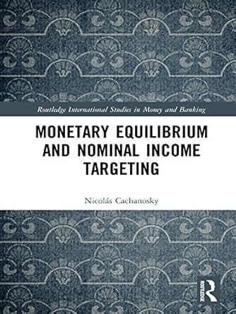Discover the Insights: A Comprehensive Review of Monetary Equilibrium and Nominal Income Targeting (Routledge International Studies in Money and Banking Book 96)