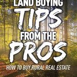 Expert Insights: A Comprehensive Review of ‘Land Buying Tips From the Pros: How to Buy Rural Real Estate’
