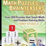 Unlock the Fun of Learning with Our Review of ‘Math Puzzles and Brainteasers, Grades 6-8: Over 300 Puzzles that Teach Math and Problem-Solving Skills’