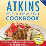 Discover the Flavorful Secrets Behind ‘The New Atkins for a New You Cookbook’: 200 Simple and Delicious Low-Carb Recipes in 30 Minutes or Less