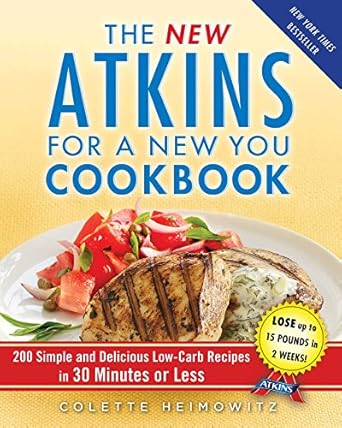 Discover the Flavorful Secrets Behind ‘The New Atkins for a New You Cookbook’: 200 Simple and Delicious Low-Carb Recipes in 30 Minutes or Less