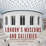 Discover Hidden Gems: A Comprehensive Review of London’s Museums and Galleries: Exploring the Best of the City’s Art and Culture (London Guides)