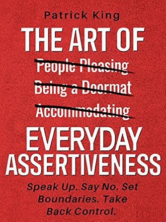 Unlock Your Confidence: A Must-Read Review of ‘The Art of Everyday Assertiveness: Speak Up. Say No. Set Boundaries. Take Back Control.’