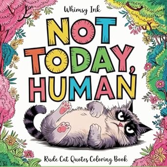 Discover Hilarious Stress Relief: Not Today, Human: A Rude Cat Quotes Coloring Book For Teens And Adults | Features Funny Cat Memes For Stress Relief And Relaxation