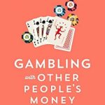 Must-Read Insight: Gambling with Other People’s Money: How Perverse Incentives Caused the Financial Crisis
