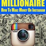 Unlocking Wealth: A Comprehensive Review of INSTAGRAM MILLIONAIRE: How To Make Money On Instagram (Money Making Guides Book 2) Unlocking Wealth: A Comprehensive Review of INSTAGRAM MILLIONAIRE: How To Make Money On Instagram (Money Making Guides Book 2)