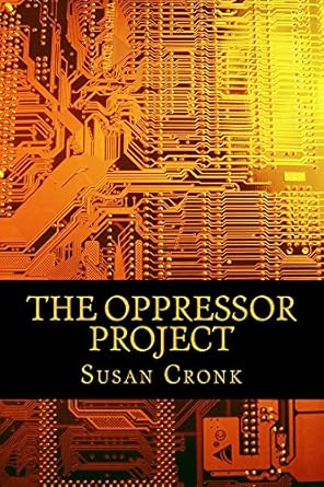 Unveiling the Truth: A Captivating Review of The Oppressor Project – A Must-Read for Dystopian Fiction Fans!