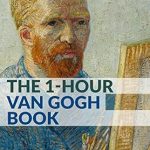 Discover the Genius of Van Gogh: A Comprehensive Review of The 1-Hour Van Gogh Book: Complete Van Gogh Biography for Beginners (Secrets of Van Gogh) Discover the Genius of Van Gogh: A Comprehensive Review of The 1-Hour Van Gogh Book: Complete Van Gogh Biography for Beginners (Secrets of Van Gogh)