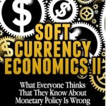 Transform Your Understanding of Money with This Insightful Review of Soft Currency Economics II (MMT – Modern Monetary Theory Book 1)