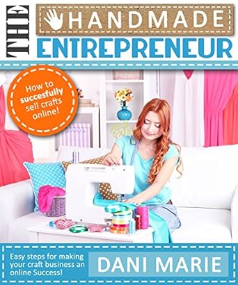 Unlock Your Crafting Potential: A Comprehensive Review of ‘The Handmade Entrepreneur—How to Sell on Etsy, or Anywhere Else: Easy Steps for Building a Real Business Around Your Crafts’