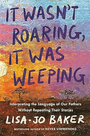 Discover Profound Insights in This Thought-Provoking Review: It Wasn’t Roaring, It Was Weeping: Interpreting the Language of Our Fathers Without Repeating Their Stories