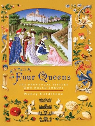 Discover the Untold Legacy of Power: A Review of ‘Four Queens: The Provencal Sisters Who Ruled Europe’