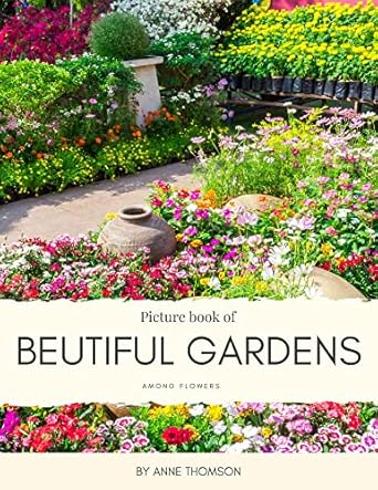 Discover Serenity in Nature: A Review of ‘Picture Book of Beautiful Gardens: Among Flowers – for Alzheimer’s and Seniors with Dementia – Colorful Photos with Large Print for Elderly People to Feel Calm (Nostalgia Coffee Table Books)’