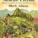 An Enthralling Journey Awaits: Turn Right at Machu Picchu: Rediscovering the Lost City One Step at a Time