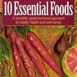 Unlock Your Health Potential: A Comprehensive Review of ’10 Essential Foods: A Sensible, Good-Humored Approach to Vitality, Health and Well-Being’