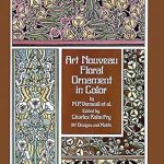 Discover the Beauty of Nature: A Review of Art Nouveau Floral Ornament in Color (Dover Pictorial Archive)