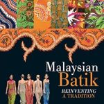 Discover the Art of Transformation: A Review of Malaysian Batik: Reinventing a Tradition Discover the Art of Transformation: A Review of Malaysian Batik: Reinventing a Tradition