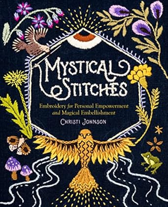 Unlock Your Creativity with ‘Mystical Stitches: Embroidery for Personal Empowerment and Magical Embellishment’ – A Must-Read Guide to Transformative Art