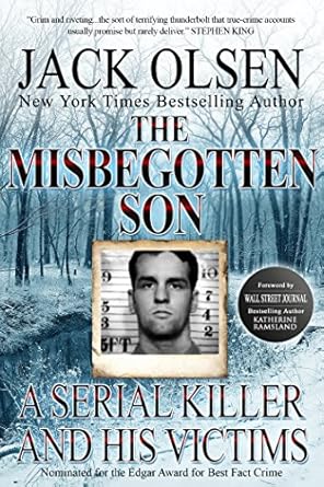 An Unforgettable Exploration of Darkness: The Misbegotten Son: A Serial Killer and His Victims – The True Story of Arthur J. Shawcross