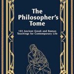Unlock Timeless Wisdom: A Review of The Philosopher’s Tome: 103 Ancient Greek and Roman Teachings for Contemporary Life