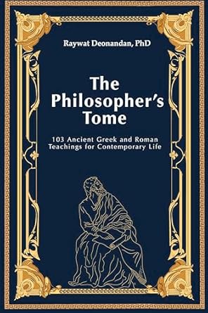 Unlock Timeless Wisdom: A Review of The Philosopher’s Tome: 103 Ancient Greek and Roman Teachings for Contemporary Life