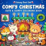 Discover the Joy of Festive Relaxation: Comfy Christmas: Cute and Cozy Coloring Book for Adults & Teens Featuring Christmas Hygge Scenes with Adorable Animal Characters