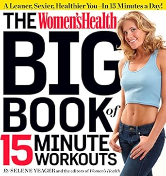 Transform Your Fitness Routine: A Comprehensive Review of The Women’s Health Big Book of 15-Minute Workouts: A Leaner, Sexier, Healthier You–In 15 Minutes a Day!