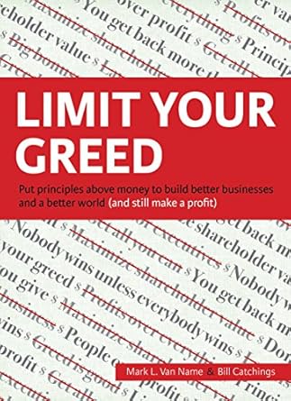 Unlock Sustainable Success: A Review of ‘Limit Your Greed: Put Principles Above Money to Build Better Businesses and a Better World (and Still Make a Profit)’”