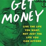Transform Your Financial Future: A Comprehensive Review of ‘Get Money: Live the Life You Want, Not Just the Life You Can Afford’ Transform Your Financial Future: A Comprehensive Review of ‘Get Money: Live the Life You Want, Not Just the Life You Can Afford’