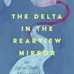 Discover the Untold Story of Mississippi’s First Winery: A Review of The Delta in the Rearview Mirror: The Life and Death of Mississippi’s First Winery