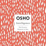 Transform Your Thinking with This Insightful Review: Intelligence: The Creative Response to Now (Osho Insights for a New Way of Living)