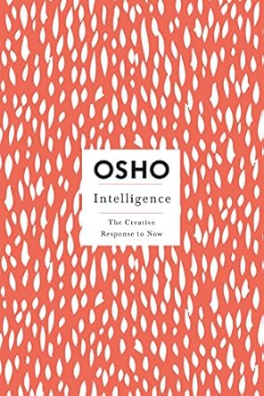 Transform Your Thinking with This Insightful Review: Intelligence: The Creative Response to Now (Osho Insights for a New Way of Living)
