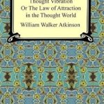 Discover the Secrets of Manifestation in Our In-Depth Review of ‘Thought Vibration, or The Law of Attraction in the Thought World’