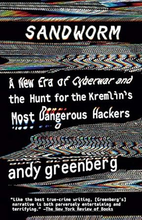 Uncover the Dark Secrets of Cyber Warfare: A Must-Read Review of ‘Sandworm: A New Era of Cyberwar and the Hunt for the Kremlin’s Most Dangerous Hackers’