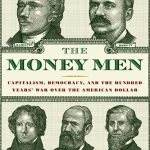 Discover the Intriguing Battle for Currency in ‘The Money Men: Capitalism, Democracy, and the Hundred Years’ War Over the American Dollar’ – A Must-Read for Economic Enthusiasts!