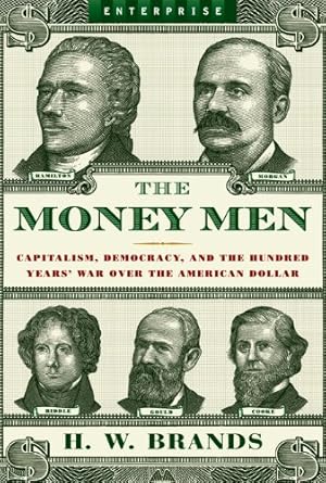 Discover the Intriguing Battle for Currency in ‘The Money Men: Capitalism, Democracy, and the Hundred Years’ War Over the American Dollar’ – A Must-Read for Economic Enthusiasts!