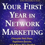 Transform Your Life: A Comprehensive Review of ‘Your First Year in Network Marketing: Overcome Your Fears, Experience Success, and Achieve Your Dreams!’