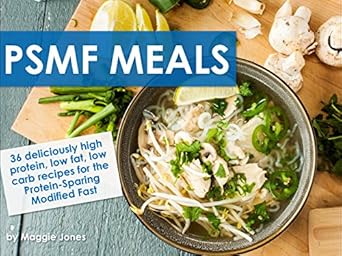 Discover the Ultimate Guide to Weight Loss: PSMF Meals – 36 Deliciously High-Protein, Low-Fat, Low-Carb Recipes for the Protein-Sparing Modified Fast