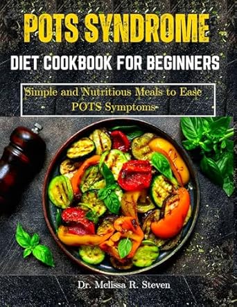 Transform Your Health with This Must-Have Guide: POTS Syndrome Diet Cookbook for Beginners – Simple and Nutritious Meals to Ease POTS Symptoms